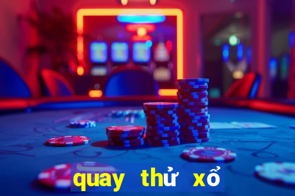 quay thử xổ số ngày hôm nay