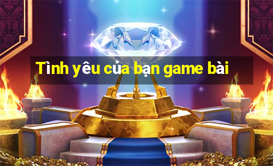 Tình yêu của bạn game bài