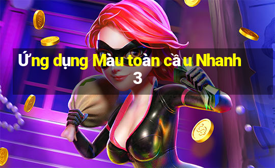 Ứng dụng Màu toàn cầu Nhanh 3