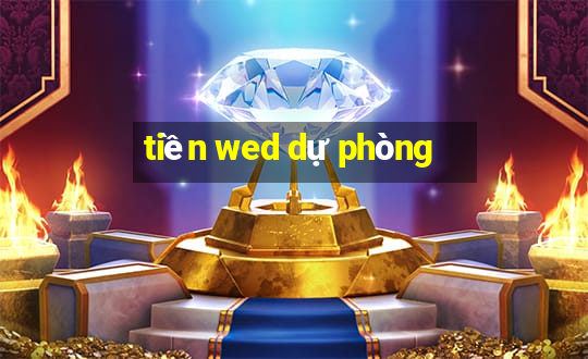 tiền wed dự phòng