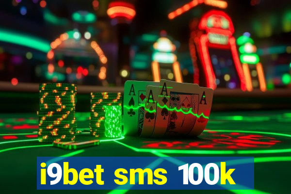 i9bet sms 100k