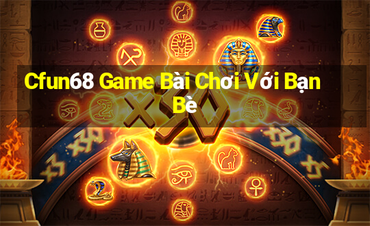 Cfun68 Game Bài Chơi Với Bạn Bè