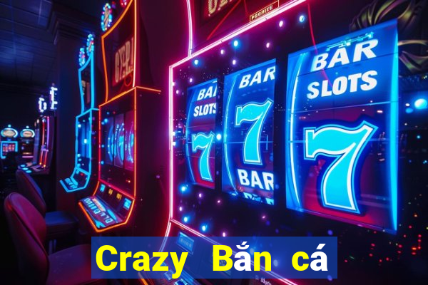 Crazy Bắn cá Mới nhất Version