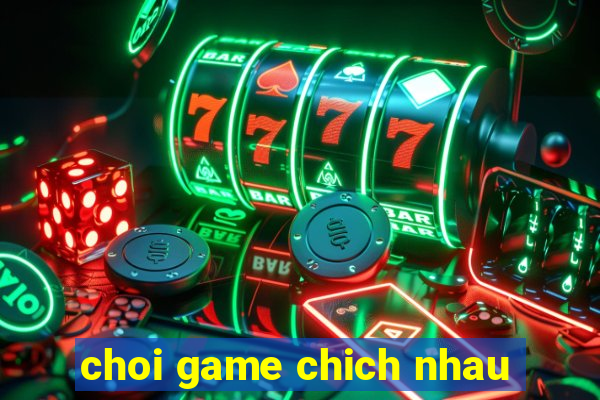 choi game chich nhau