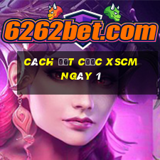 Cách đặt cược XSCM ngày 1