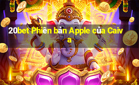 20bet Phiên bản Apple của Caiva