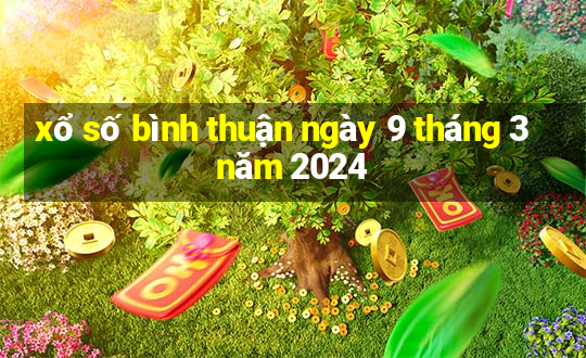 xổ số bình thuận ngày 9 tháng 3 năm 2024