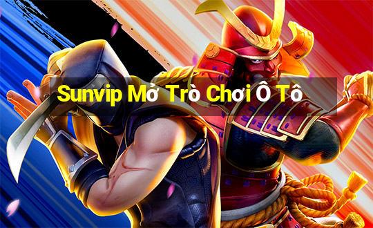 Sunvip Mở Trò Chơi Ô Tô