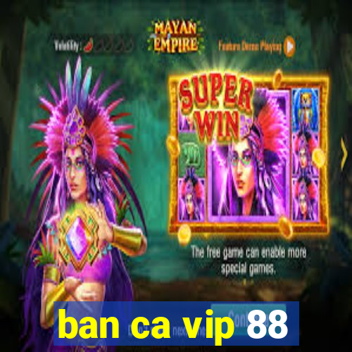 ban ca vip 88