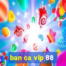 ban ca vip 88