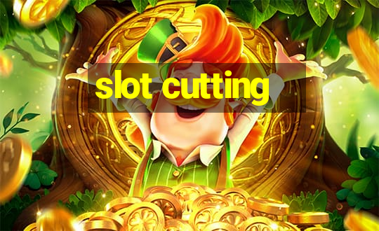 slot cutting