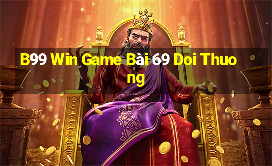 B99 Win Game Bài 69 Doi Thuong