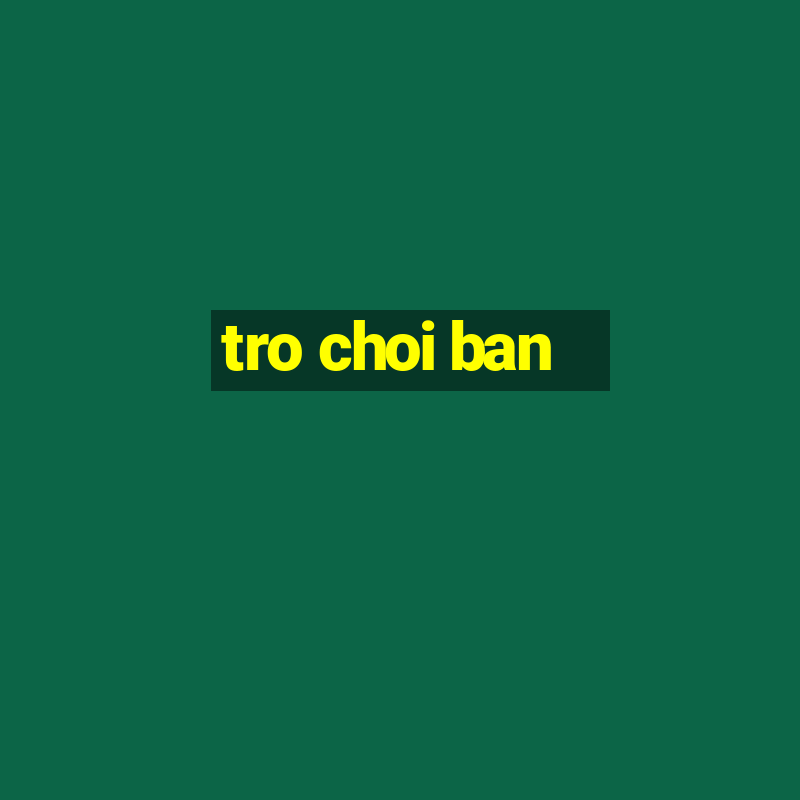 tro choi ban