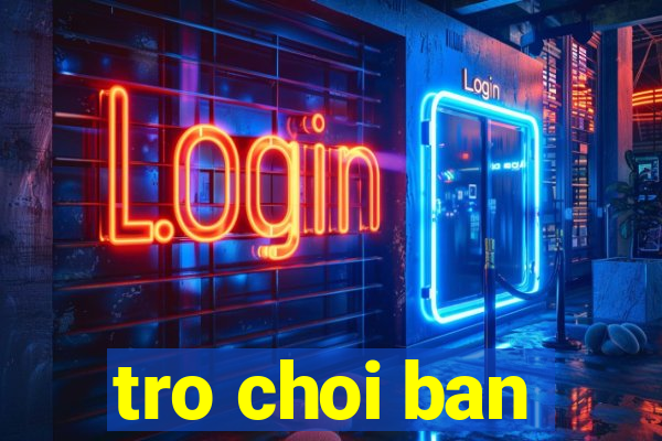 tro choi ban