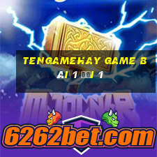 Tengamehay Game Bài 1 Đổi 1