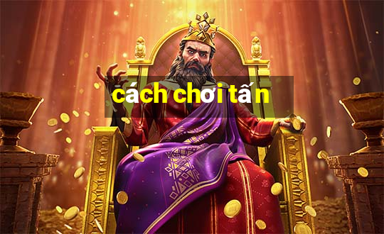 cách chơi tấn