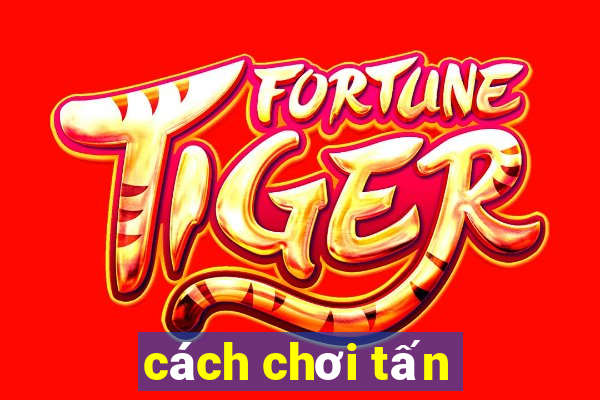 cách chơi tấn