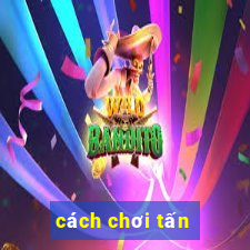 cách chơi tấn