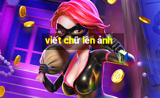 viết chữ lên ảnh