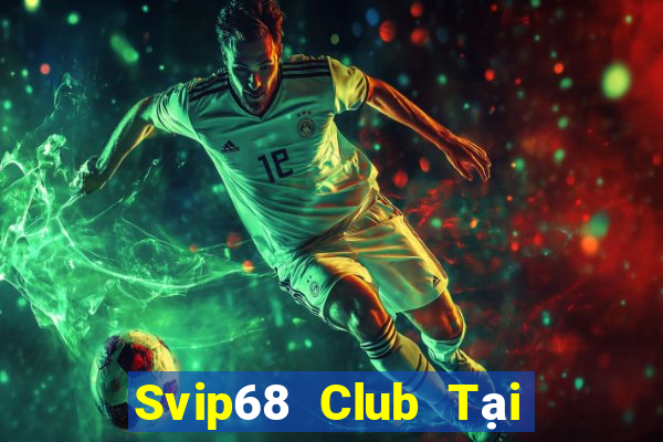 Svip68 Club Tại Game Bài B52