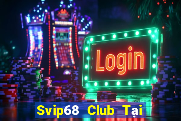 Svip68 Club Tại Game Bài B52