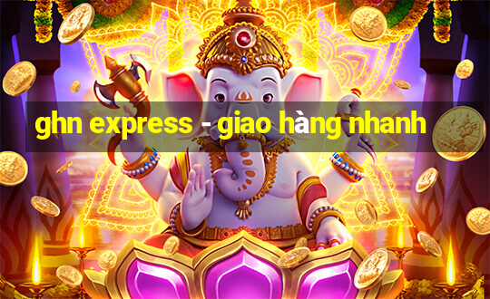 ghn express - giao hàng nhanh