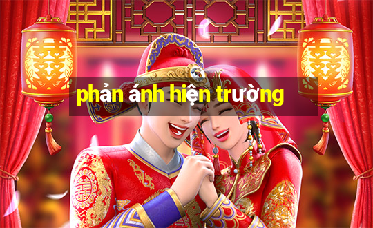 phản ánh hiện trường