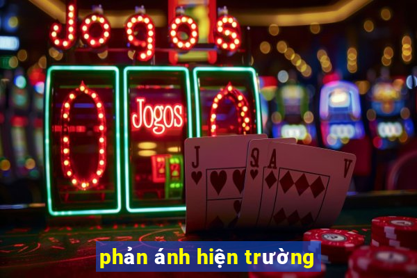 phản ánh hiện trường