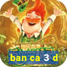 ban ca 3 d