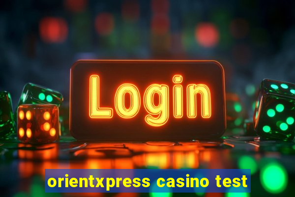 orientxpress casino test