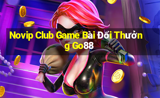 Novip Club Game Bài Đổi Thưởng Go88