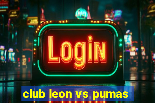 club leon vs pumas