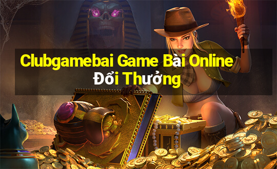 Clubgamebai Game Bài Online Đổi Thưởng