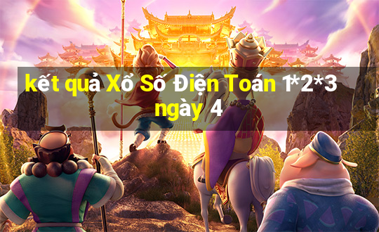 kết quả Xổ Số Điện Toán 1*2*3 ngày 4