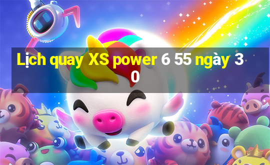 Lịch quay XS power 6 55 ngày 30