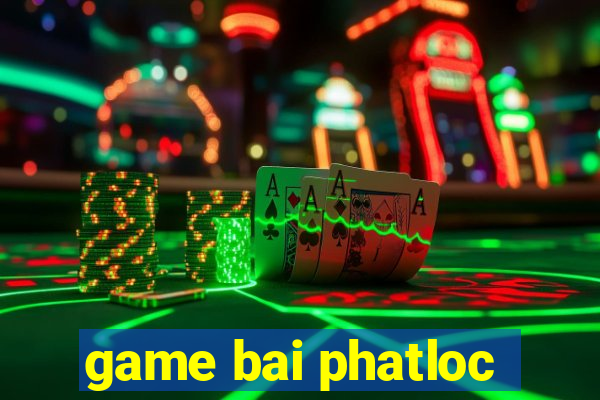 game bai phatloc