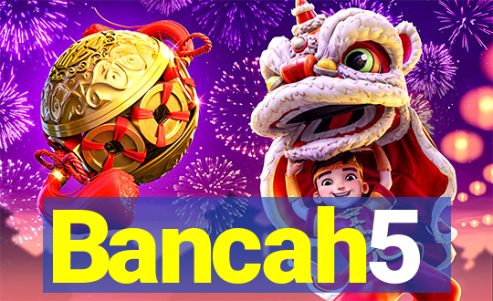 Bancah5