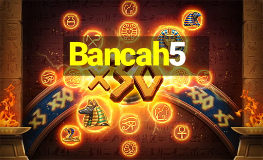 Bancah5