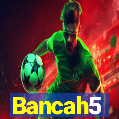 Bancah5