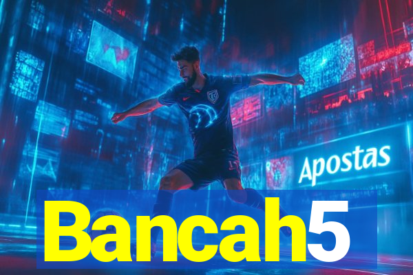 Bancah5