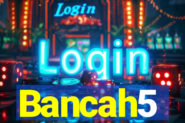 Bancah5