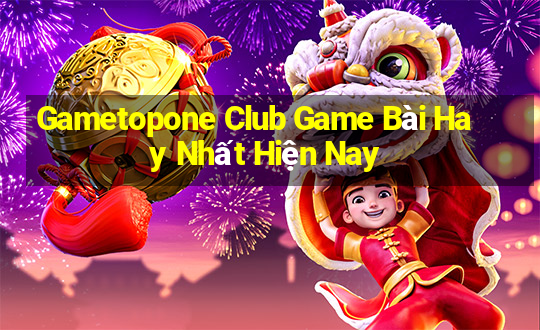 Gametopone Club Game Bài Hay Nhất Hiện Nay