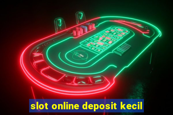 slot online deposit kecil