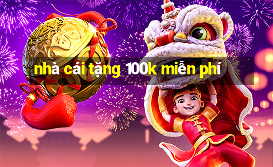 nhà cái tặng 100k miễn phí