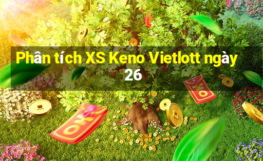 Phân tích XS Keno Vietlott ngày 26