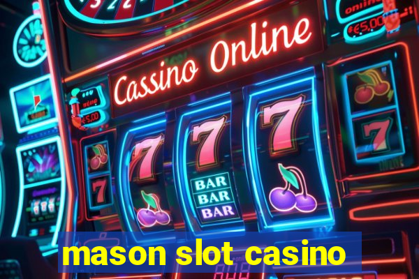 mason slot casino