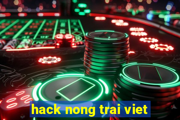 hack nong trai viet