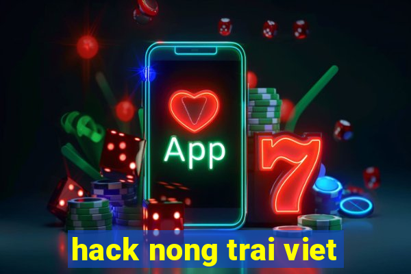 hack nong trai viet