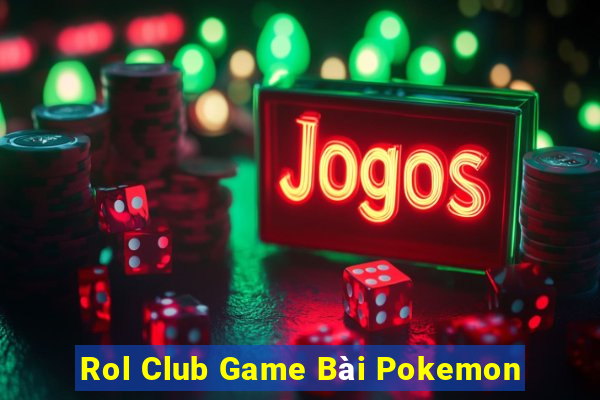 Rol Club Game Bài Pokemon