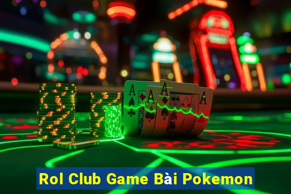 Rol Club Game Bài Pokemon